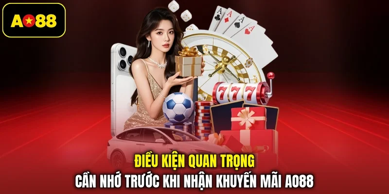 Điều kiện quan trọng cần nhớ trước khi nhận khuyến mãi AO88 