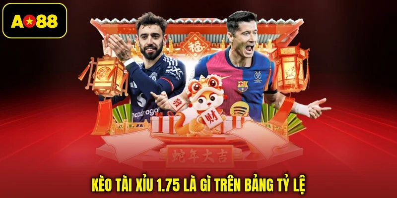 Kèo tài xỉu 1.75 là gì trên bảng tỷ lệ
