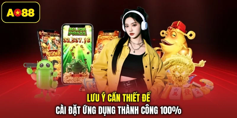 Lưu ý cần thiết để cài đặt ứng dụng thành công 100%