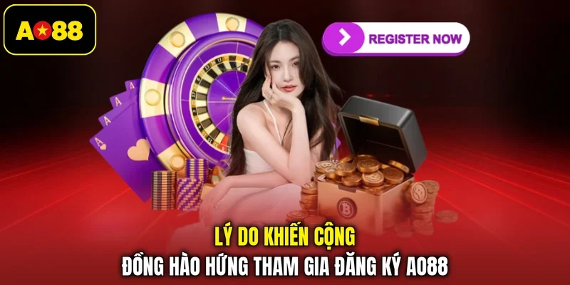 Lý do khiến cộng đồng hào hứng tham gia đăng ký AO88 