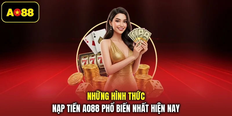 Những hình thức nạp tiền AO88 phổ biến nhất hiện nay