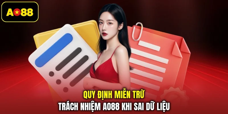 Quy định miễn trừ trách nhiệm AO88 khi sai dữ liệu