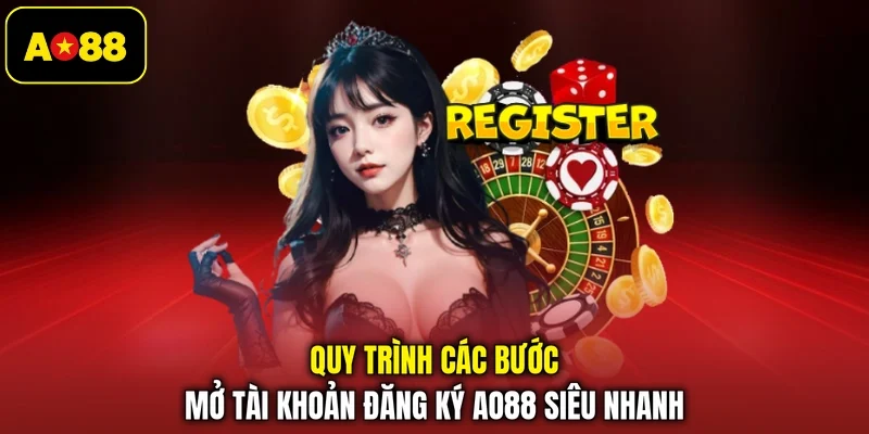 Quy trình các bước mở tài khoản đăng ký AO88 siêu nhanh 