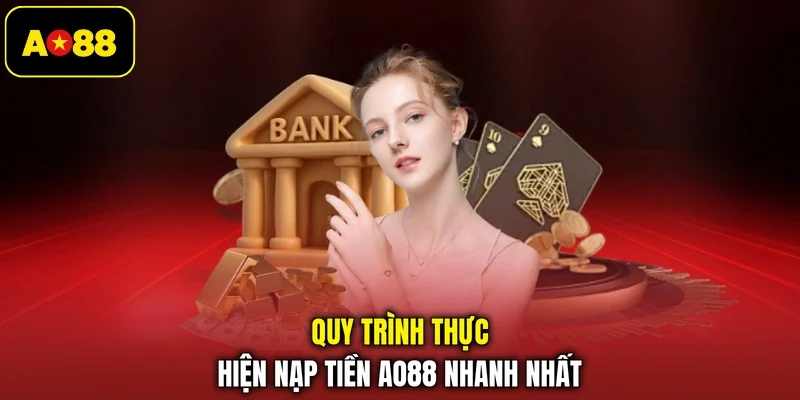 Quy trình thực hiện nạp tiền AO88 nhanh nhất
