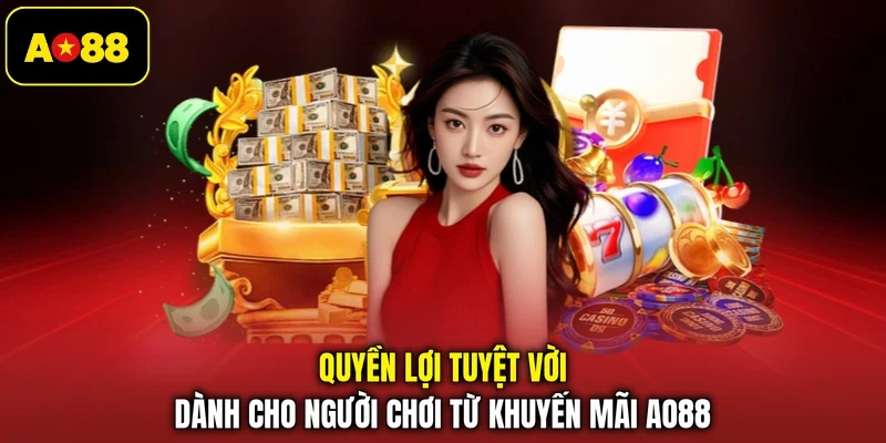 Quyền lợi tuyệt vời dành cho người chơi từ khuyến mãi AO88 