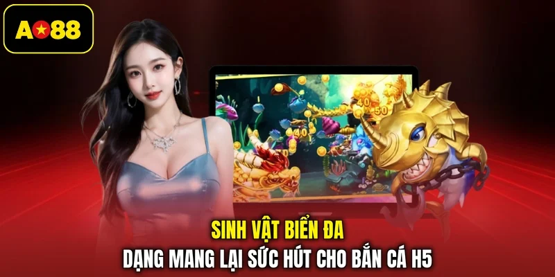 Sinh vật biển đa dạng mang lại sức hút cho bắn cá H5