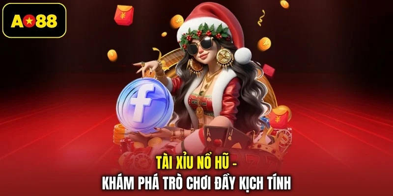Tài Xỉu Nổ Hũ - Khám Phá Trò Chơi Đầy Kịch Tính