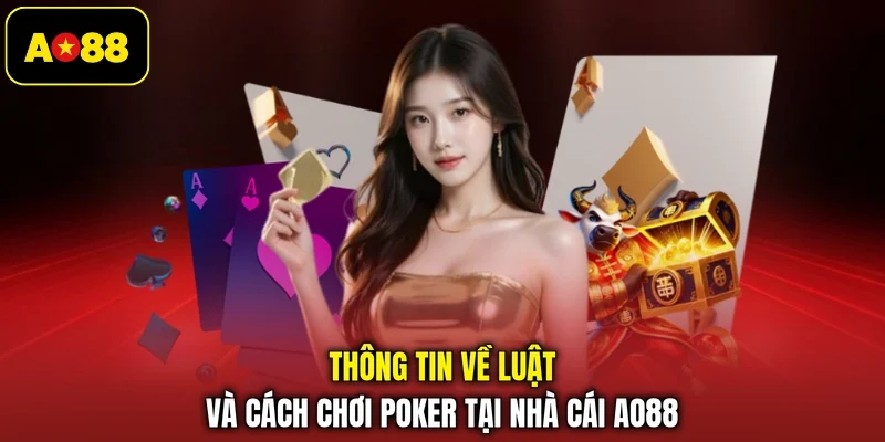 Thông tin về luật và cách chơi poker tại nhà cái AO88